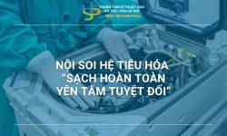 NỘI SOI HỆ TIÊU HÓA – “SẠCH HOÀN TOÀN YÊN TÂM TUYỆT ĐỐI”