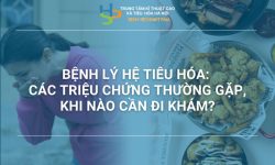 BỆNH LÝ HỆ TIÊU HÓA: CÁC TRIỆU CHỨNG THƯỜNG GẶP, KHI NÀO CẦN ĐI KHÁM?