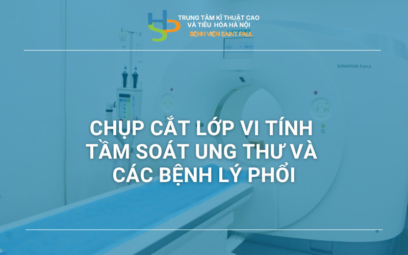 CHỤP CẮT LỚP VI TÍNH TẦM SOÁT UNG THƯ VÀ CÁC BỆNH LÝ PHỔI