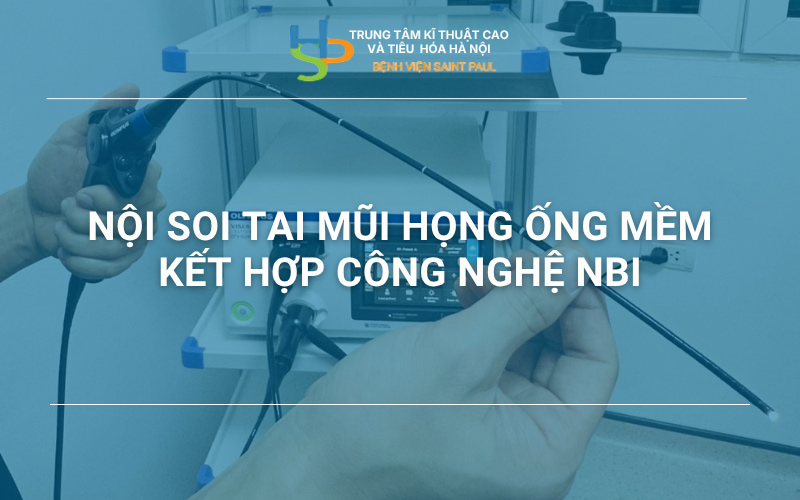 NỘI SOI TAI MŨI HỌNG ỐNG MỀM KẾT HỢP CÔNG NGHỆ NBI