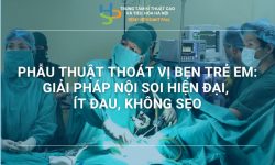 PHẪU THUẬT THOÁT VỊ BẸN TRẺ EM: GIẢI PHÁP NỘI SOI HIỆN ĐẠI, ÍT ĐAU, KHÔNG SẸO