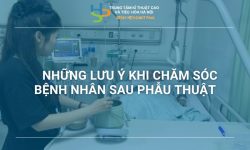 CHĂM SÓC BỆNH NHÂN SAU PHẪU THUẬT: NHỮNG ĐIỀU CẦN BIẾT ĐỂ TRÁNH SAI LẦM NGUY HIỂM