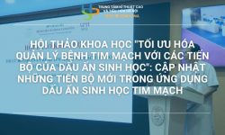 HỘI THẢO KHOA HỌC “TỐI ƯU HÓA QUẢN LÝ BỆNH TIM MẠCH VỚI CÁC TIẾN BỘ CỦA DẤU ẤN SINH HỌC”: CẬP NHẬT NHỮNG TIẾN BỘ MỚI TRONG ỨNG DỤNG DẤU ẤN SINH HỌC TIM MẠCH