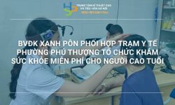 BVĐK XANH PÔN PHỐI HỢP TRẠM Y TẾ PHƯỜNG PHÚ THƯỢNG TỔ CHỨC KHÁM SỨC KHỎE MIỄN PHÍ CHO NGƯỜI CAO TUỔI