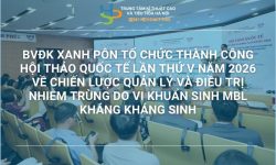 BVĐK XANH PÔN TỔ CHỨC THÀNH CÔNG HỘI THẢO QUỐC TẾ LẦN THỨ V NĂM 2026 VỀ CHIẾN LƯỢC QUẢN LÝ VÀ ĐIỀU TRỊ NHIỄM TRÙNG DO VI KHUẨN SINH MBL KHÁNG KHÁNG SINH
