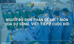 NGƯỜI BỐ ĐƠN THÂN ĐỂ LẠI 7 MÓN QUÀ SỰ SỐNG, VIẾT TIẾP 7 CUỘC ĐỜI